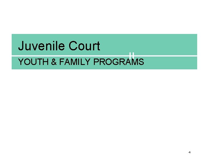 Juvenile Court YOUTH & FAMILY PROGRAMS 4 