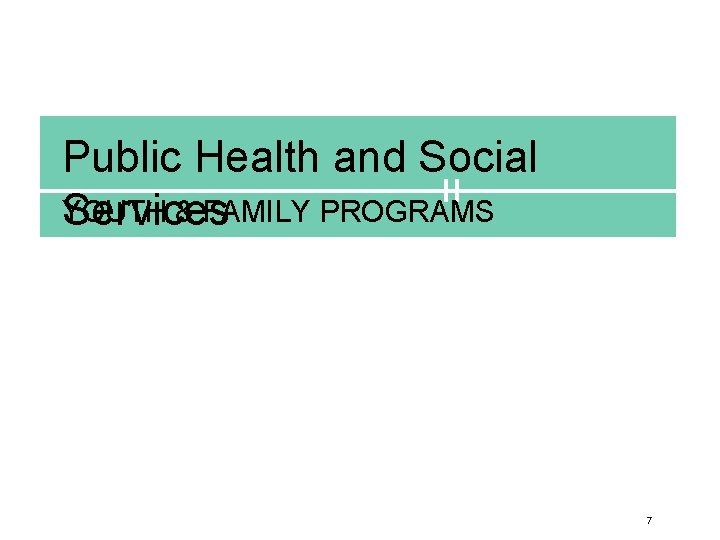 Public Health and Social YOUTH & FAMILY PROGRAMS Services 7 
