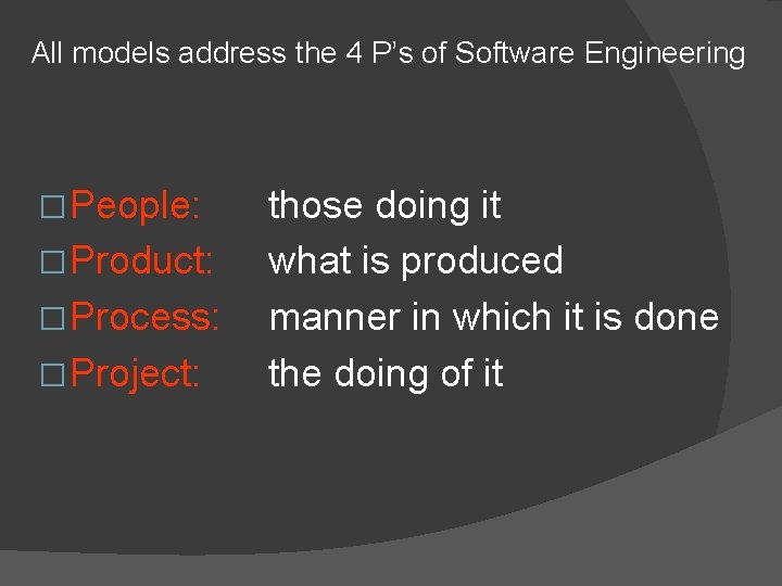 All models address the 4 P’s of Software Engineering � People: � Product: �