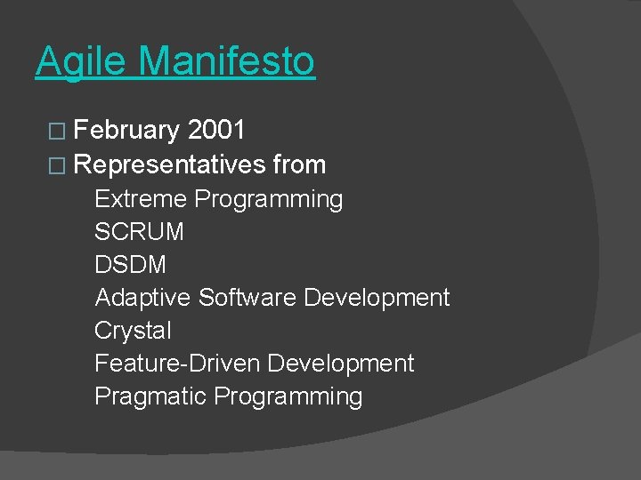 Agile Manifesto � February 2001 � Representatives from Extreme Programming SCRUM DSDM Adaptive Software