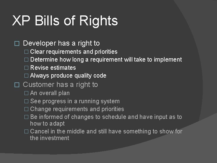 XP Bills of Rights � Developer has a right to � Clear requirements and