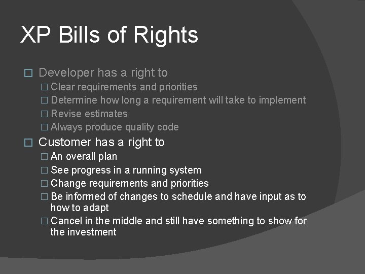 XP Bills of Rights � Developer has a right to � Clear requirements and