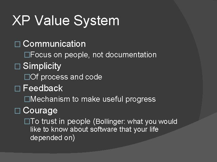 XP Value System � Communication �Focus on people, not documentation � Simplicity �Of process