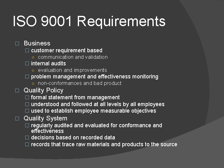 ISO 9001 Requirements � Business � customer requirement based ○ communication and validation �