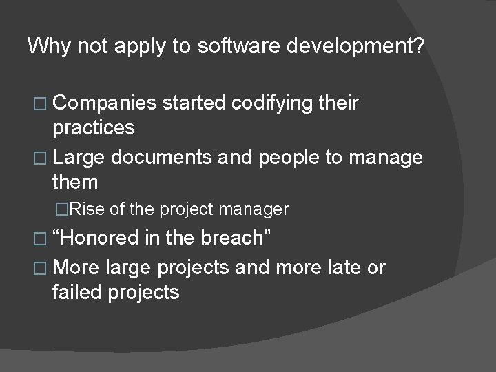 Why not apply to software development? � Companies started codifying their practices � Large