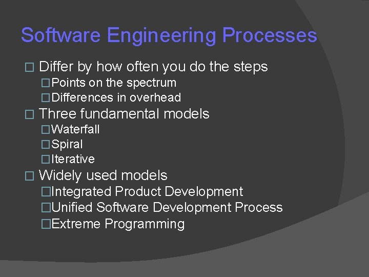 Software Engineering Processes � Differ by how often you do the steps �Points on