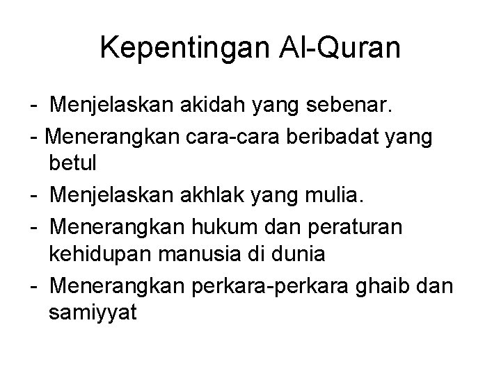 Kepentingan Al-Quran - Menjelaskan akidah yang sebenar. - Menerangkan cara-cara beribadat yang betul -