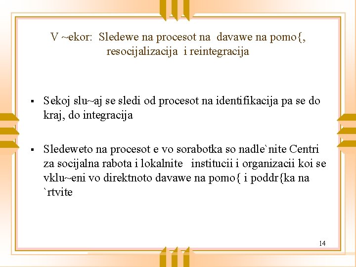 V ~ekor: Sledewe na procesot na davawe na pomo{, resocijalizacija i reintegracija § Sekoj