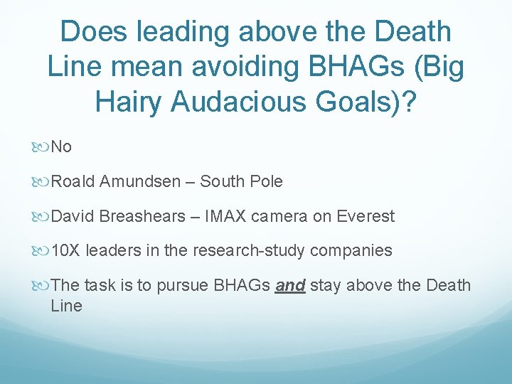 Does leading above the Death Line mean avoiding BHAGs (Big Hairy Audacious Goals)? No
