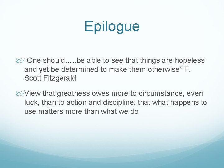 Epilogue “One should…. . be able to see that things are hopeless and yet