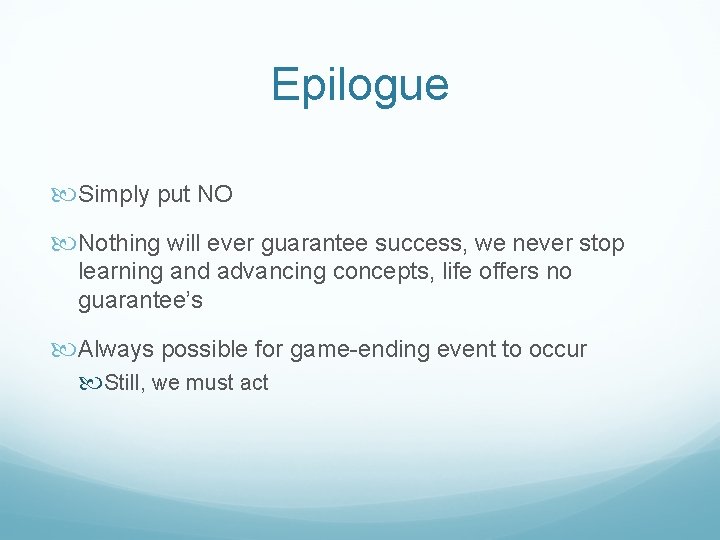Epilogue Simply put NO Nothing will ever guarantee success, we never stop learning and