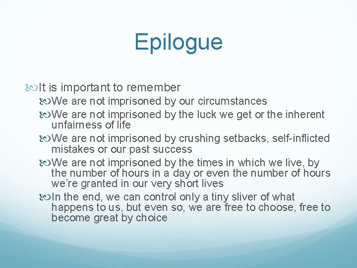 Epilogue It is important to remember We are not imprisoned by our circumstances We