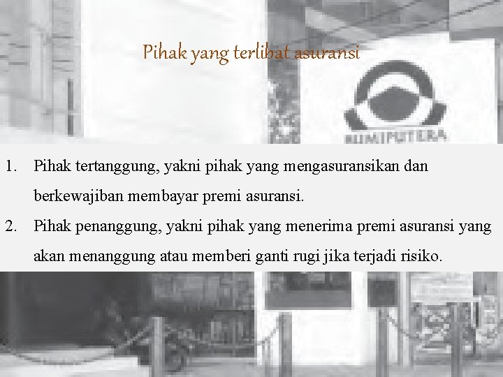 Pihak yang terlibat asuransi 1. Pihak tertanggung, yakni pihak yang mengasuransikan dan berkewajiban membayar