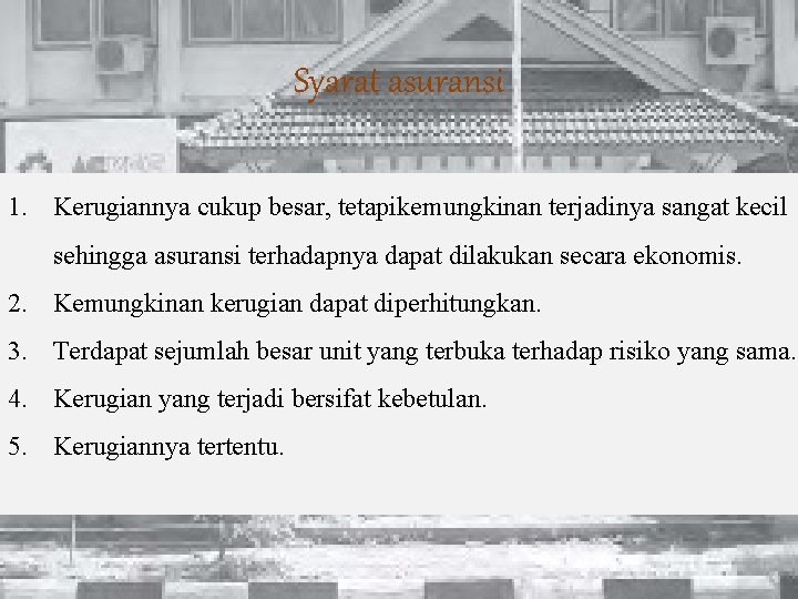 Syarat asuransi 1. Kerugiannya cukup besar, tetapikemungkinan terjadinya sangat kecil sehingga asuransi terhadapnya dapat