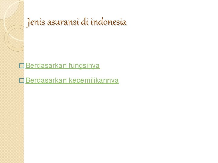 Jenis asuransi di indonesia � Berdasarkan fungsinya � Berdasarkan kepemilikannya 