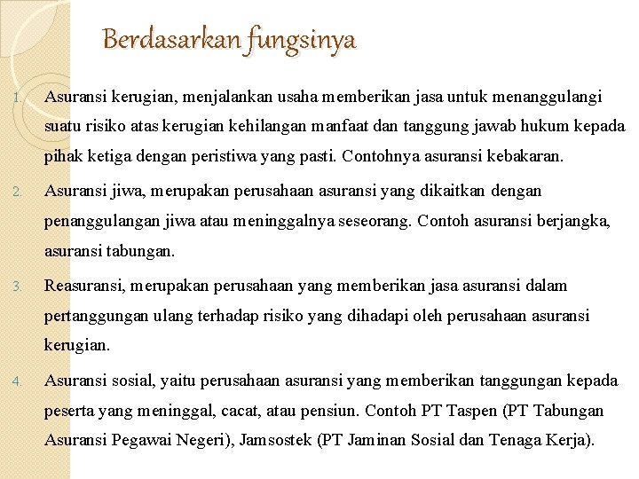 Berdasarkan fungsinya 1. Asuransi kerugian, menjalankan usaha memberikan jasa untuk menanggulangi suatu risiko atas