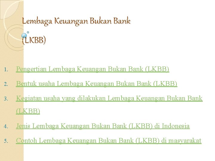 Lembaga Keuangan Bukan Bank (LKBB) 1. Pengertian Lembaga Keuangan Bukan Bank (LKBB) 2. Bentuk