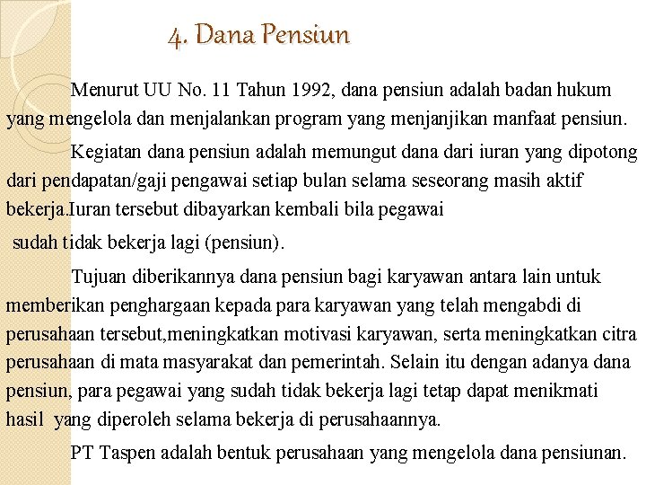 4. Dana Pensiun Menurut UU No. 11 Tahun 1992, dana pensiun adalah badan hukum