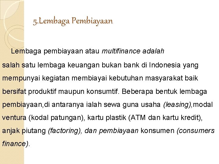 5. Lembaga Pembiayaan Lembaga pembiayaan atau multifinance adalah satu lembaga keuangan bukan bank di