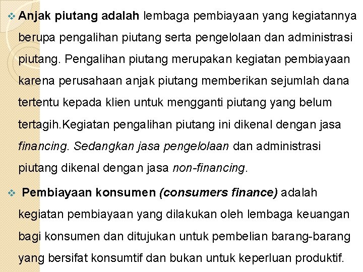 v Anjak piutang adalah lembaga pembiayaan yang kegiatannya berupa pengalihan piutang serta pengelolaan dan