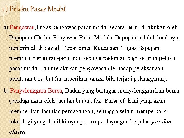 1 ) Pelaku Pasar Modal a) Pengawas, Tugas pengawas pasar modal secara resmi dilakukan