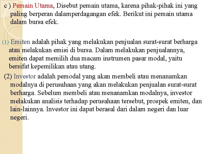 c ) Pemain Utama, Disebut pemain utama, karena pihak-pihak ini yang paling berperan dalamperdagangan