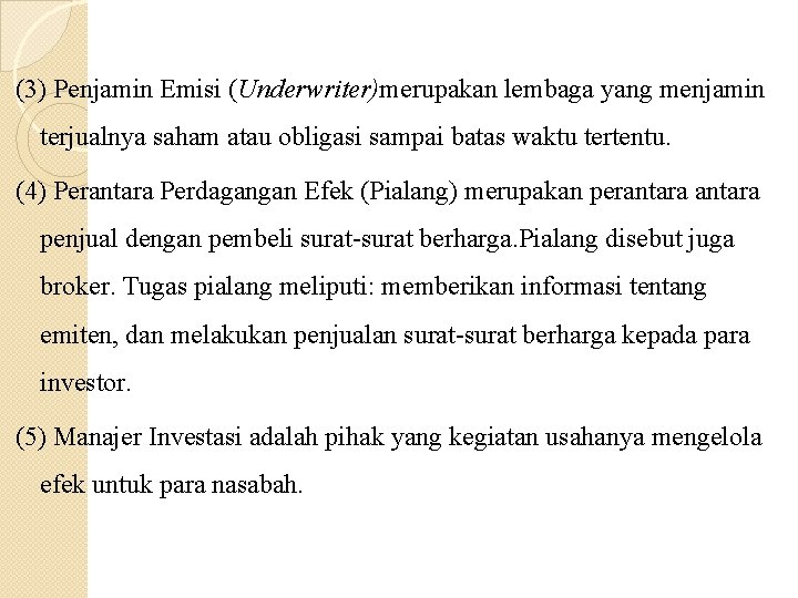 (3) Penjamin Emisi (Underwriter)merupakan lembaga yang menjamin terjualnya saham atau obligasi sampai batas waktu