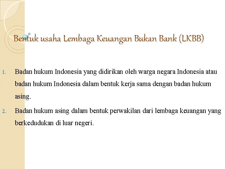 Bentuk usaha Lembaga Keuangan Bukan Bank (LKBB) 1. Badan hukum Indonesia yang didirikan oleh