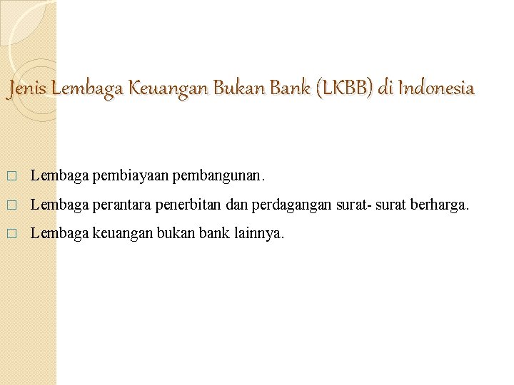 Jenis Lembaga Keuangan Bukan Bank (LKBB) di Indonesia � Lembaga pembiayaan pembangunan. � Lembaga