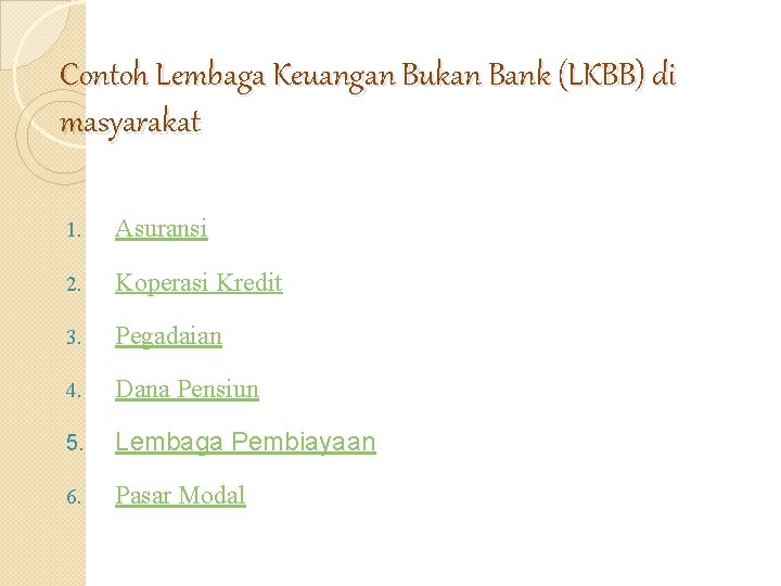 Contoh Lembaga Keuangan Bukan Bank (LKBB) di masyarakat 1. Asuransi 2. Koperasi Kredit 3.