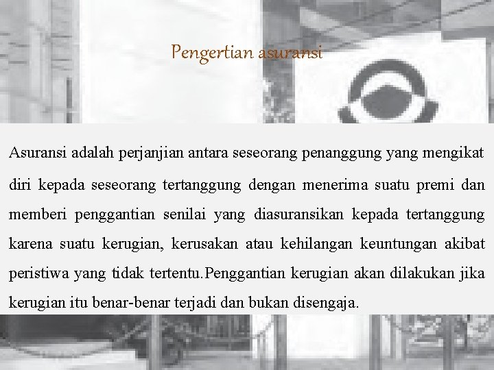 Pengertian asuransi Asuransi adalah perjanjian antara seseorang penanggung yang mengikat diri kepada seseorang tertanggung