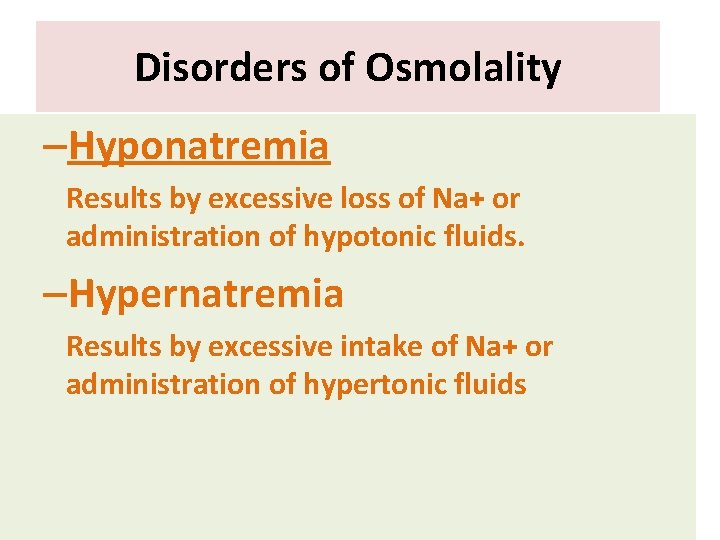 Disorders of Osmolality –Hyponatremia Results by excessive loss of Na+ or administration of hypotonic