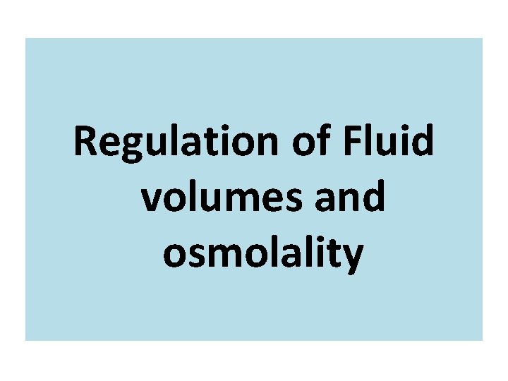 Regulation of Fluid volumes and osmolality 