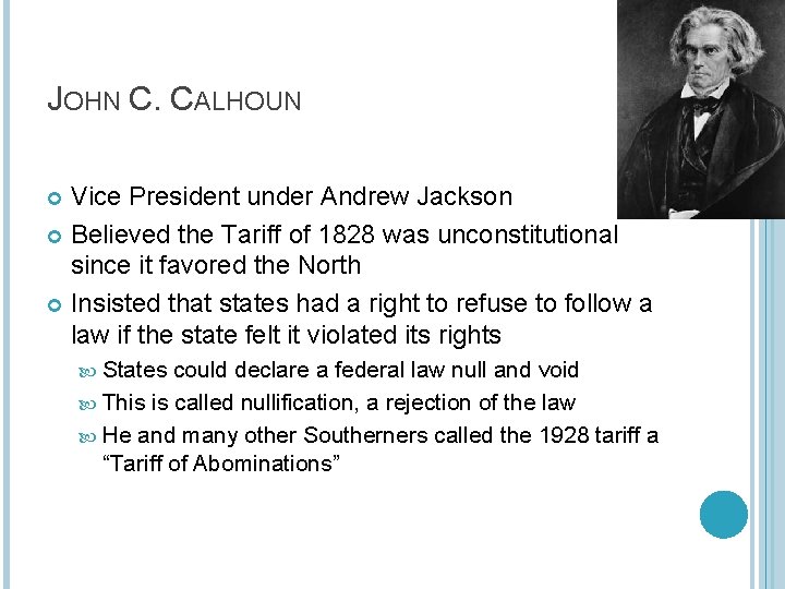 JOHN C. CALHOUN Vice President under Andrew Jackson Believed the Tariff of 1828 was