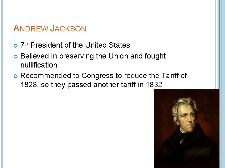 ANDREW JACKSON 7 th President of the United States Believed in preserving the Union