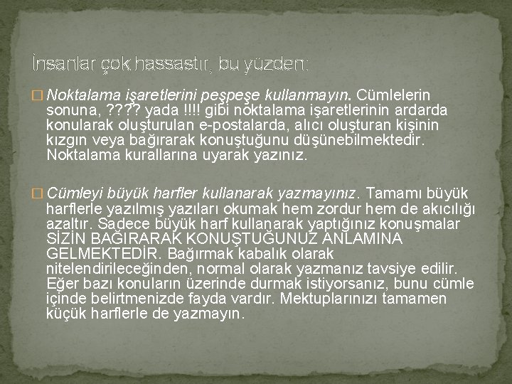 İnsanlar çok hassastır, bu yüzden: � Noktalama işaretlerini peşpeşe kullanmayın. Cümlelerin sonuna, ? ?