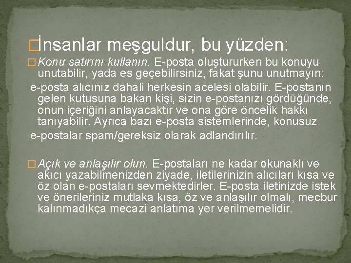 �İnsanlar meşguldur, bu yüzden: � Konu satırını kullanın. E-posta oluştururken bu konuyu unutabilir, yada