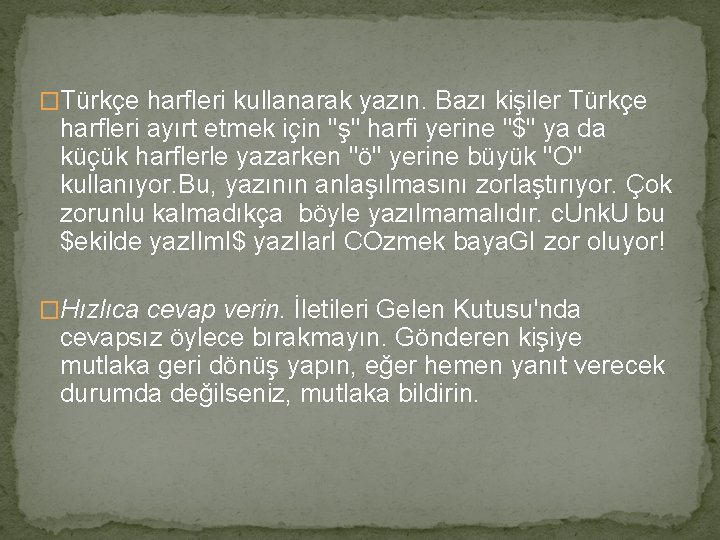 �Türkçe harfleri kullanarak yazın. Bazı kişiler Türkçe harfleri ayırt etmek için "ş" harfi yerine