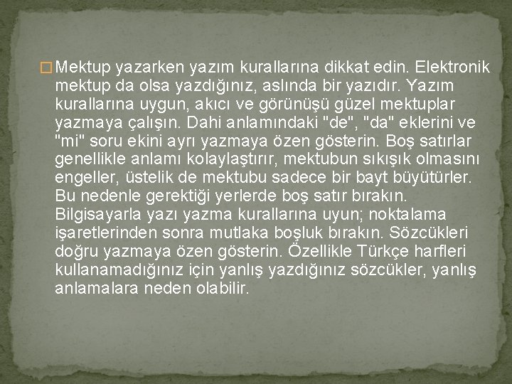 � Mektup yazarken yazım kurallarına dikkat edin. Elektronik mektup da olsa yazdığınız, aslında bir