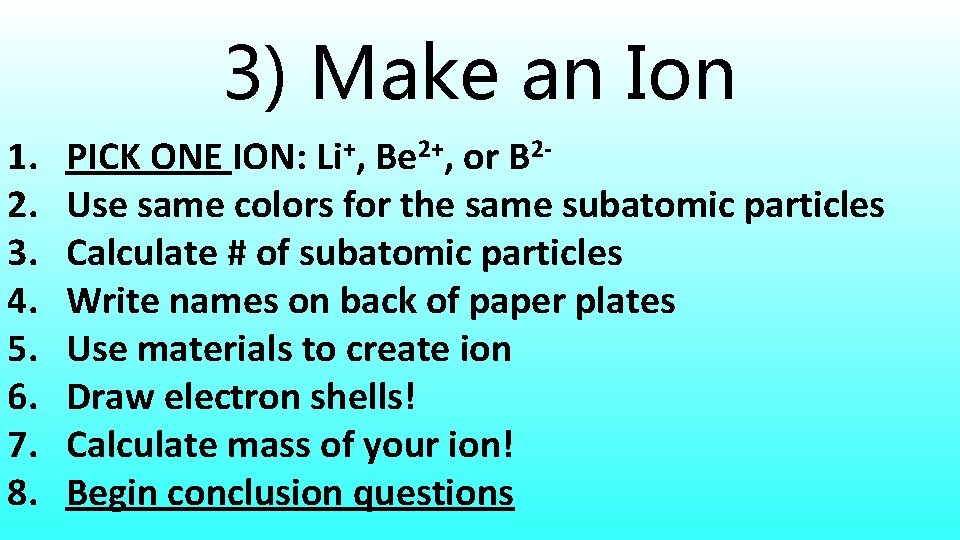 3) Make an Ion 1. 2. 3. 4. 5. 6. 7. 8. PICK ONE