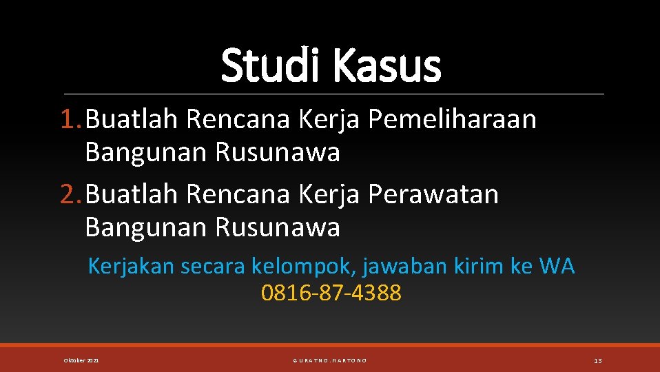 Studi Kasus 1. Buatlah Rencana Kerja Pemeliharaan Bangunan Rusunawa 2. Buatlah Rencana Kerja Perawatan