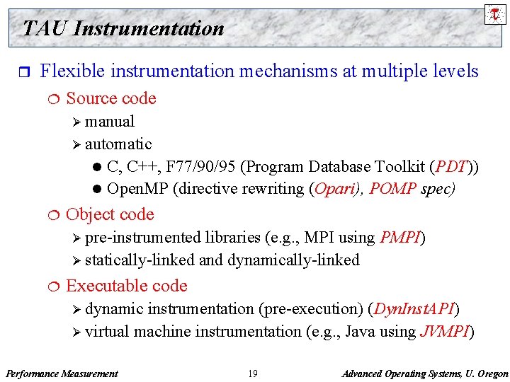 TAU Instrumentation r Flexible instrumentation mechanisms at multiple levels ¦ Source code Ø manual