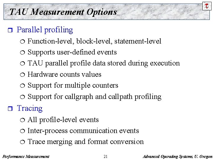 TAU Measurement Options r Parallel profiling ¦ ¦ ¦ r Function-level, block-level, statement-level Supports