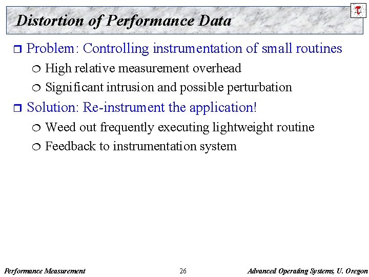 Distortion of Performance Data r Problem: Controlling instrumentation of small routines High relative measurement