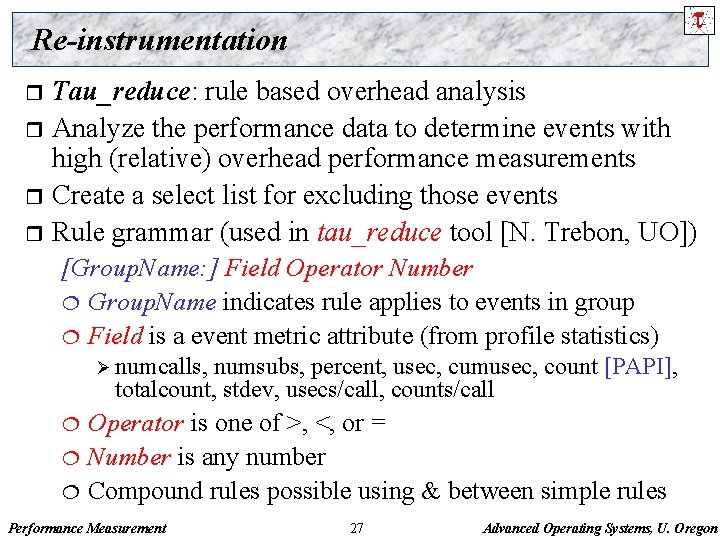 Re-instrumentation Tau_reduce: rule based overhead analysis r Analyze the performance data to determine events