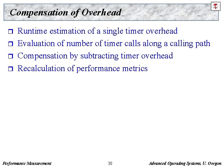 Compensation of Overhead r r Runtime estimation of a single timer overhead Evaluation of