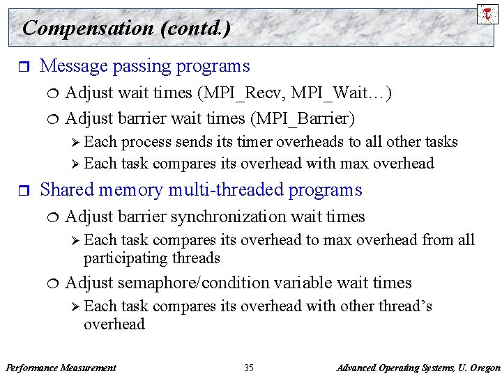 Compensation (contd. ) r Message passing programs ¦ ¦ Adjust wait times (MPI_Recv, MPI_Wait…)