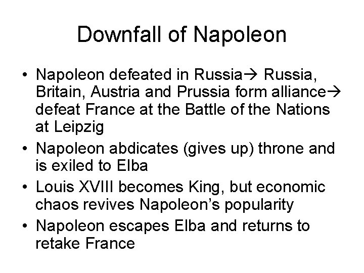 Downfall of Napoleon • Napoleon defeated in Russia, Britain, Austria and Prussia form alliance Downfall of Napoleon • Napoleon defeated in Russia, Britain, Austria and Prussia form alliance