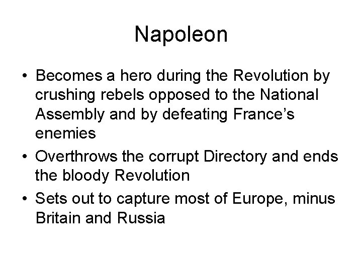 Napoleon • Becomes a hero during the Revolution by crushing rebels opposed to the Napoleon • Becomes a hero during the Revolution by crushing rebels opposed to the