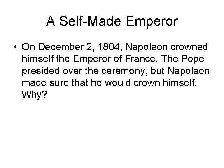 A Self-Made Emperor • On December 2, 1804, Napoleon crowned himself the Emperor of A Self-Made Emperor • On December 2, 1804, Napoleon crowned himself the Emperor of